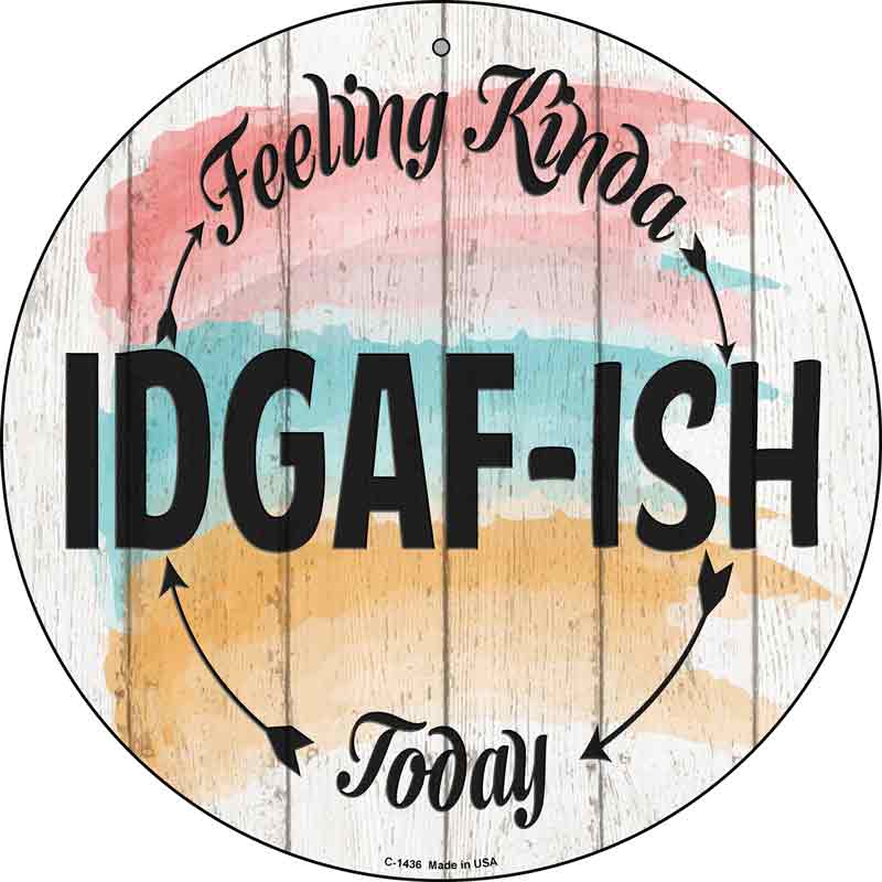 IDGAF ISH Wholesale Novelty Metal Circular SIGN