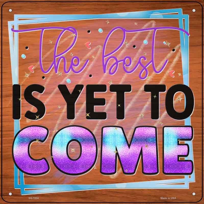 The Best Is Yet To Come Wholesale Novelty Metal Square Sign