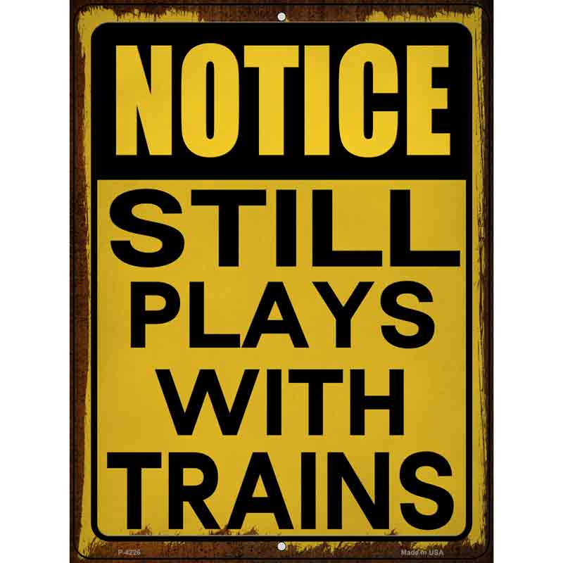 Still Plays With Trains Wholesale Novelty Metal Parking SIGN