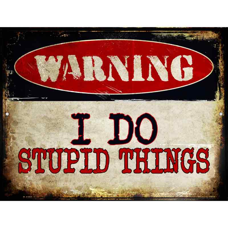 I Do Stupid Things Wholesale Metal Novelty Parking SIGN
