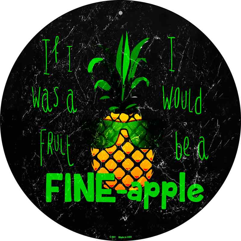 I Would Be A Fineapple Wholesale Novelty Metal Circle SIGN