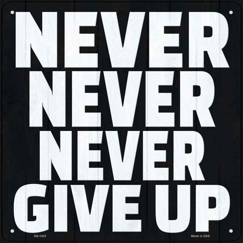 Never Never Never Give Up Wholesale Novelty Metal Square SIGN