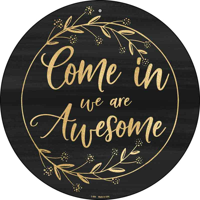 Come In We Are Awesome Wholesale Novelty Metal Circular SIGN