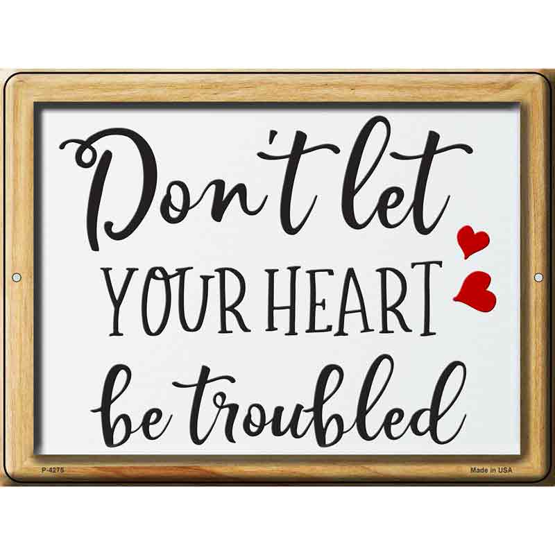 Dont Let Your Heart Be Troubled Wholesale Novelty Metal Parking SIGN