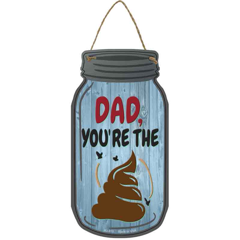 Dad The Shit Wholesale Novelty Metal Mason Jar SIGN