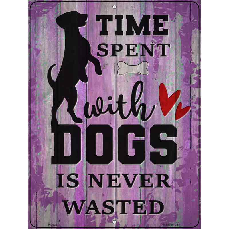 Time With Dogs Never Wasted Wholesale Novelty Metal Parking Sign