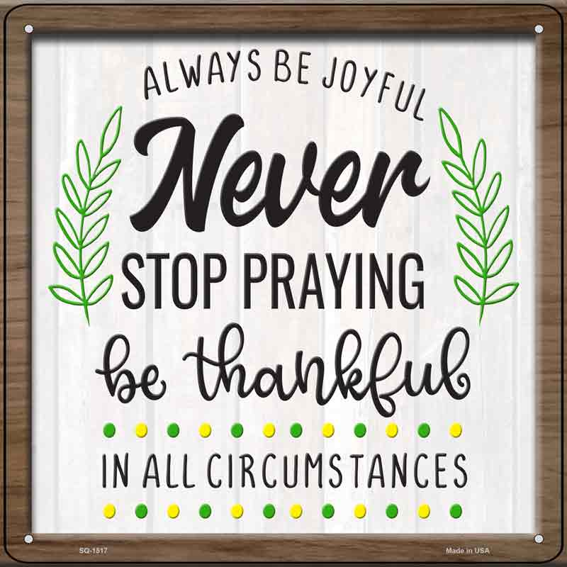 Never Stop Praying Be Thankful Wholesale Novelty Metal Square SIGN