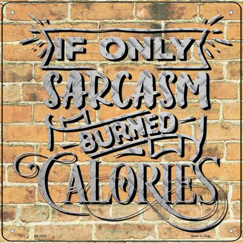 Sarcasm Burned Calories Wholesale Novelty Metal Square SIGN