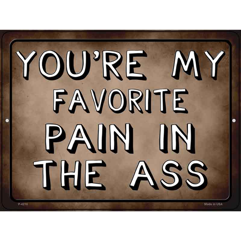 Favorite Pain In The Ass Wholesale Novelty Metal Parking SIGN
