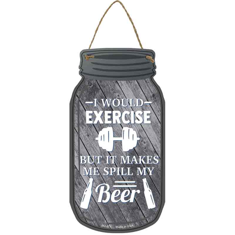Exercise Spill My Beer Wholesale Novelty Metal Mason Jar SIGN