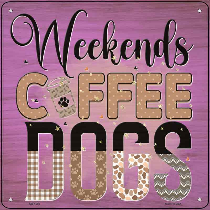 Weekends Coffee Dogs Wholesale Novelty Metal Square Sign