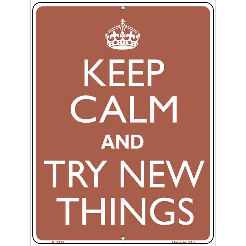 Keep Calm Try NEW Things Wholesale Metal Novelty Parking Sign
