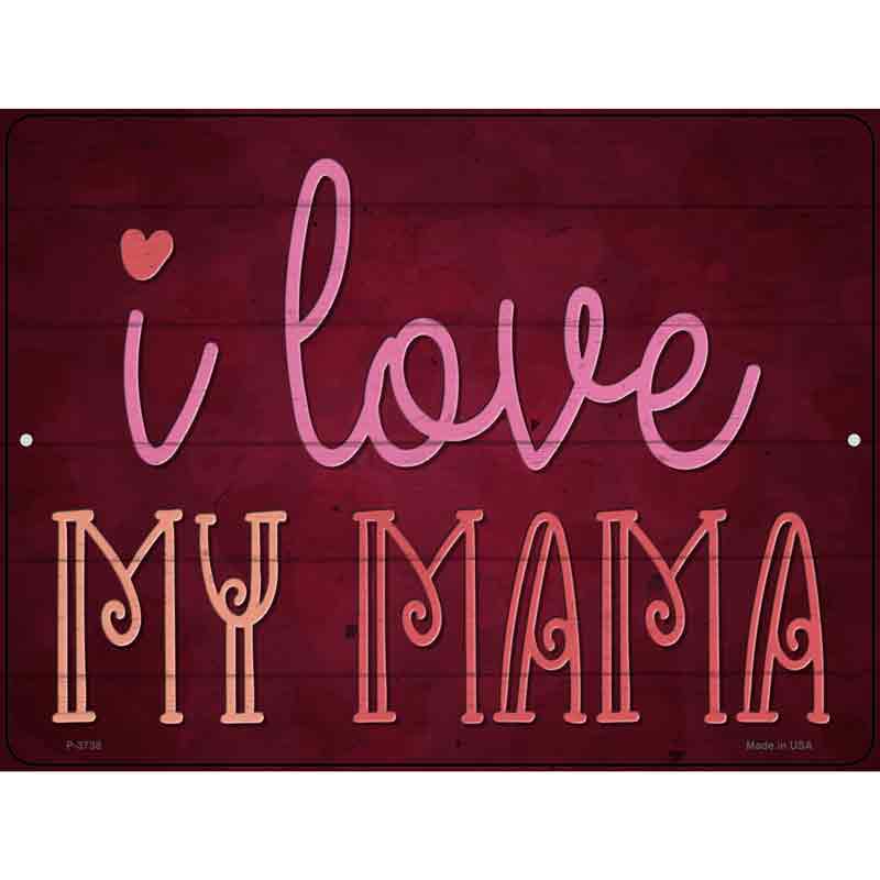 I Love My Mama Wholesale Novelty Metal Parking SIGN