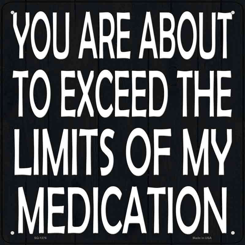 Limits of My Medication Wholesale Novelty Metal Square SIGN