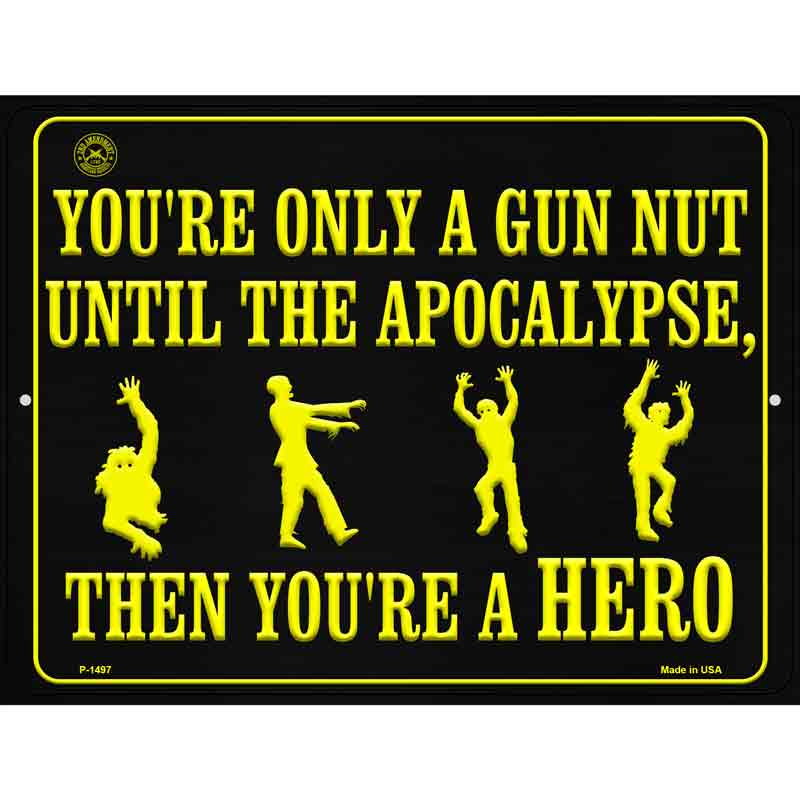 You Are Only A Gun Nut Until The Apocalypse Wholesale Metal Novelty Parking SIGN