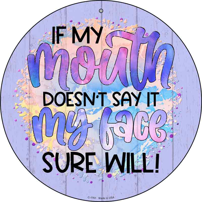 My Mouth Doesnt My Face Will Wholesale Novelty Metal Circle SIGN