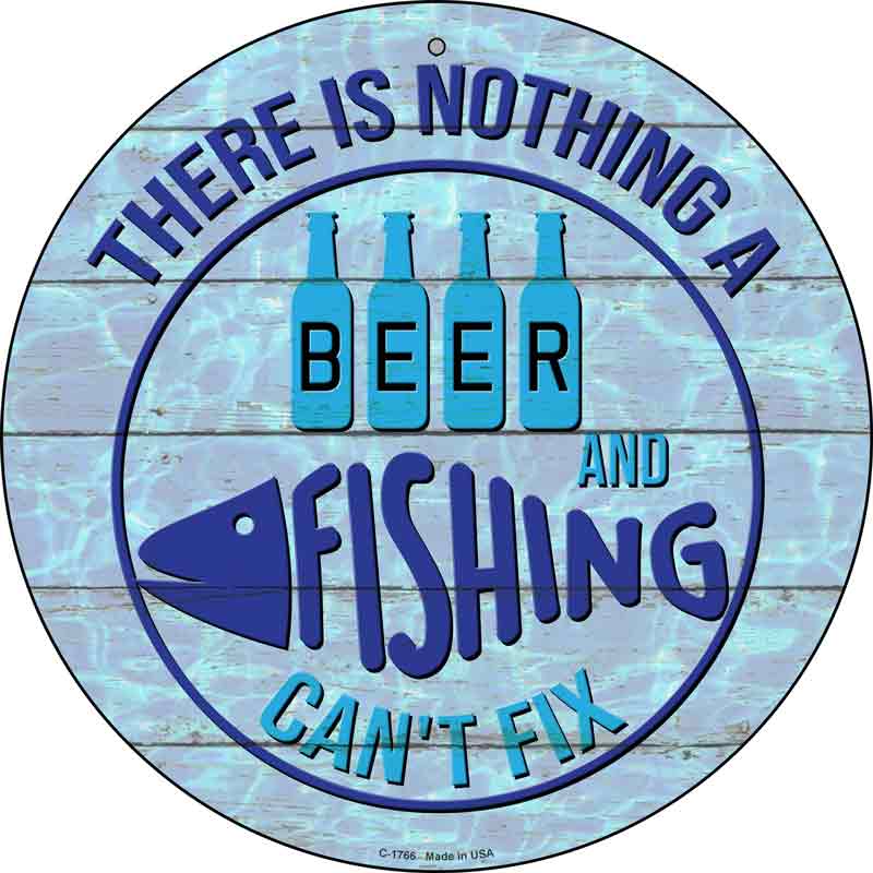Beer And FISHING Cant Fix Wholesale Novelty Metal Circle Sign