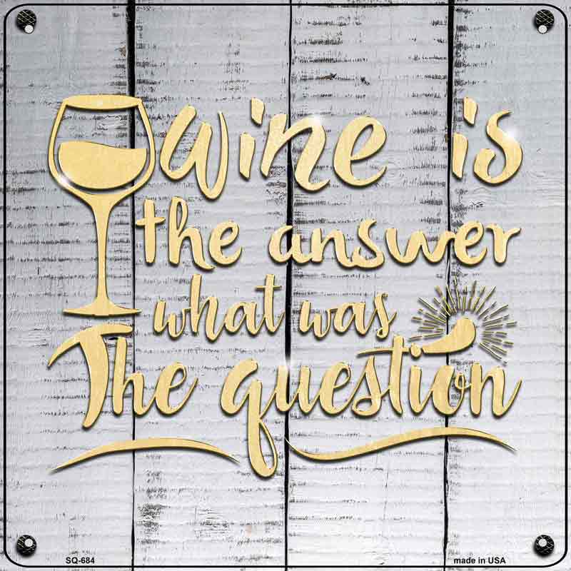 Wine Is the Answer Wholesale Novelty Metal Square SIGN