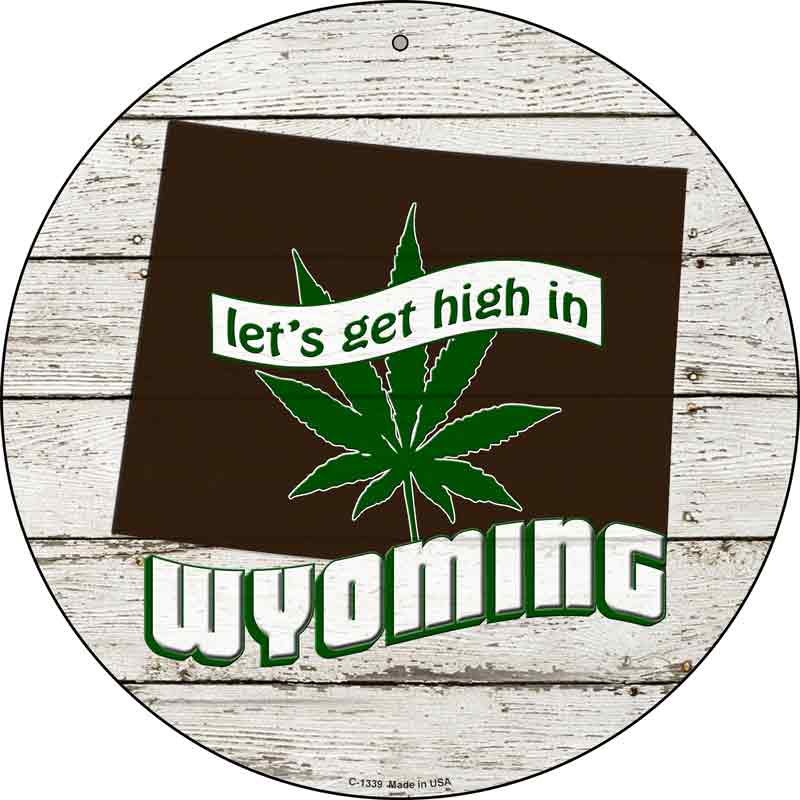 Lets Get High In Wyoming Wholesale Novelty Metal Circle