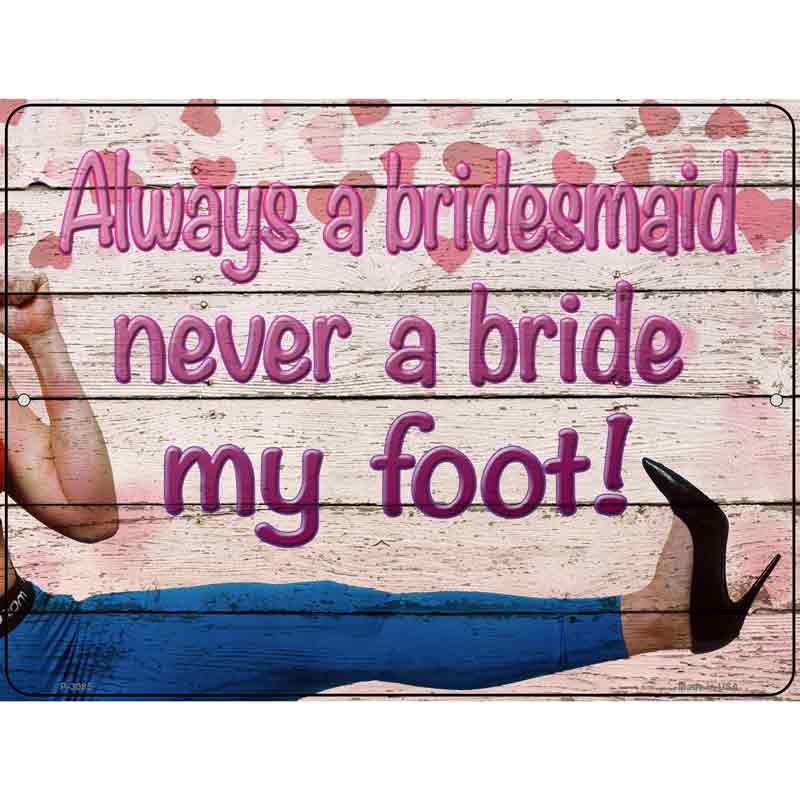 Never A Bride My Foot Wholesale Novelty Metal Parking SIGN