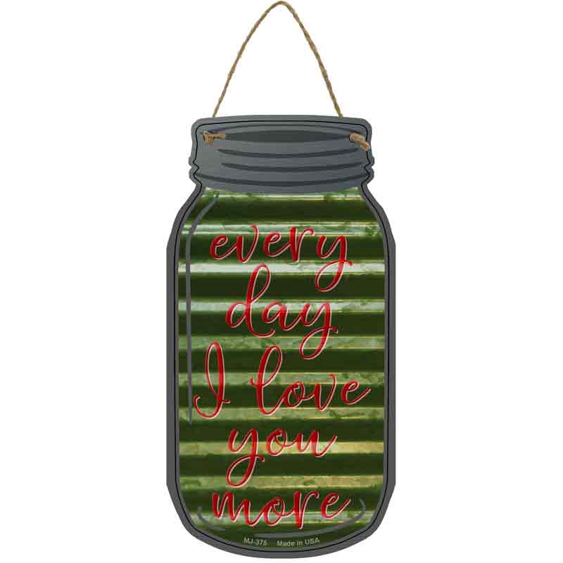 Every Day Love You More Corrugated Wholesale Novelty Metal Mason Jar SIGN