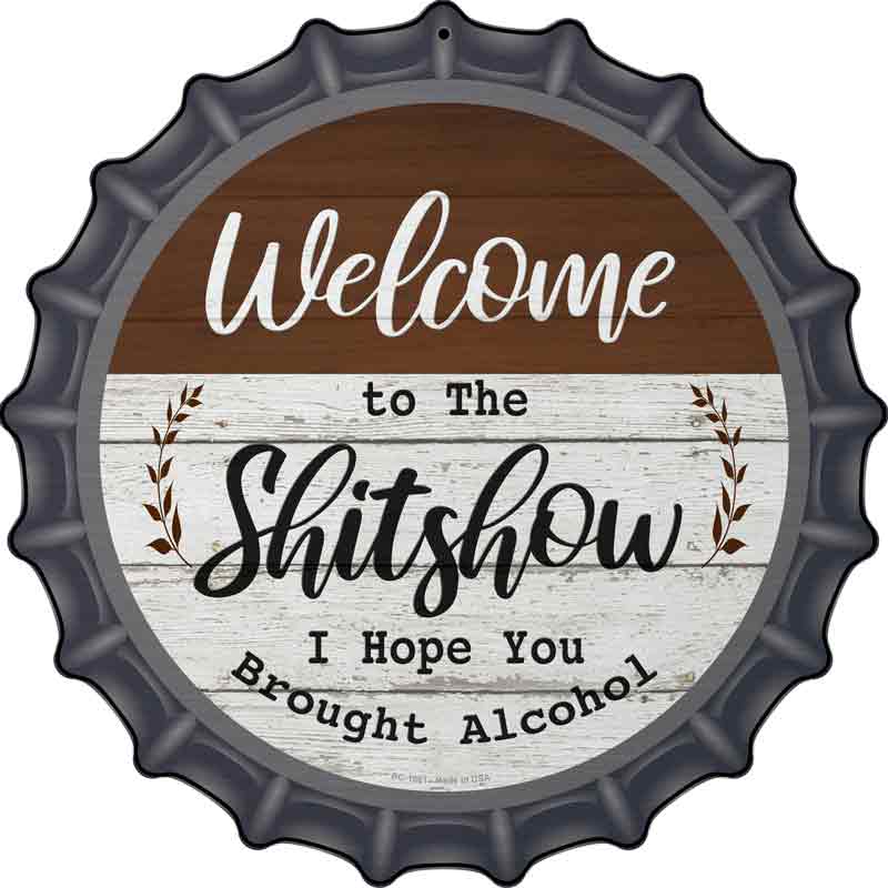 Welcome to the Shitshow Alcohol Wholesale Novelty Metal Bottle CAP Sign
