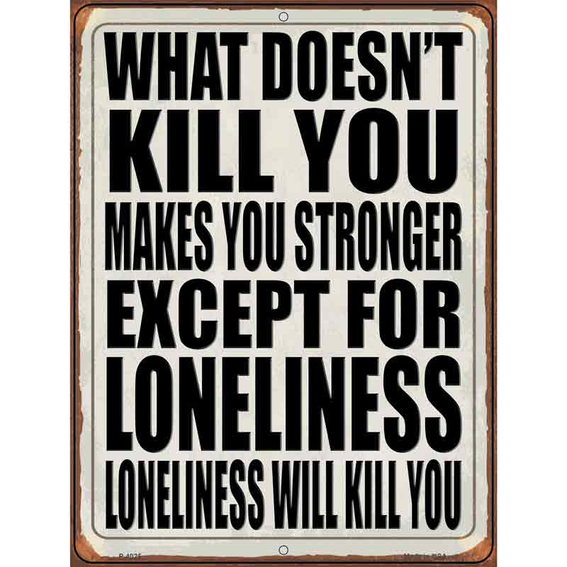 Loneliness will Kill You Wholesale Novelty Metal Parking SIGN