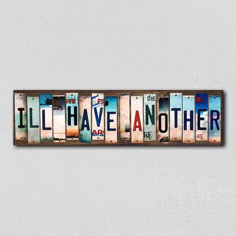 Ill Have Another Wholesale Novelty License Plate Strips Wood SIGN