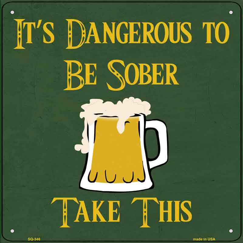 Dangerous to be Sober Wholesale Novelty Square SIGN