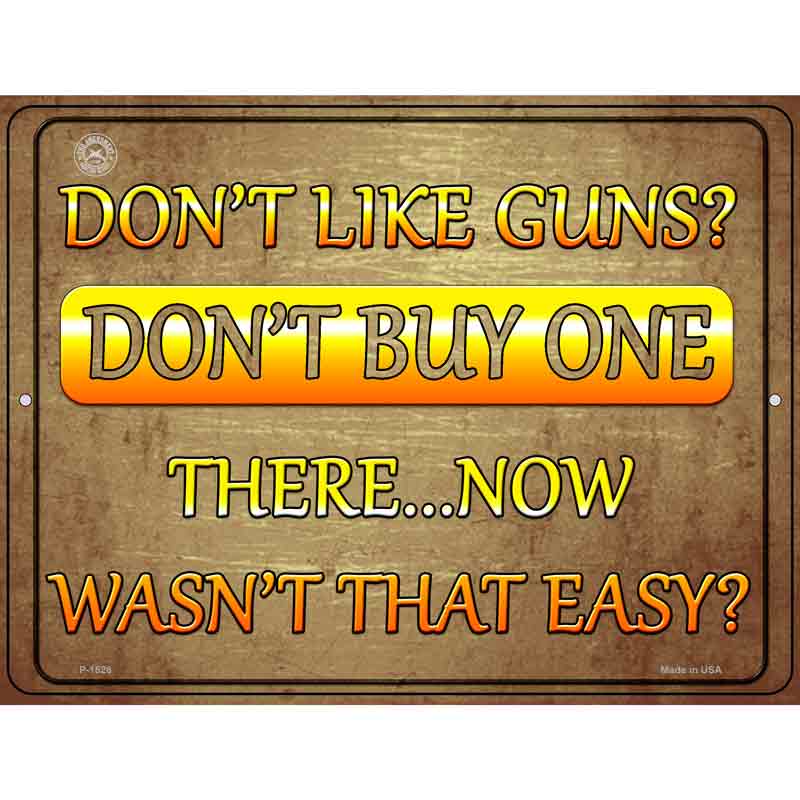 Dont Like Guns Dont Buy One Wholesale Metal Novelty Parking SIGN