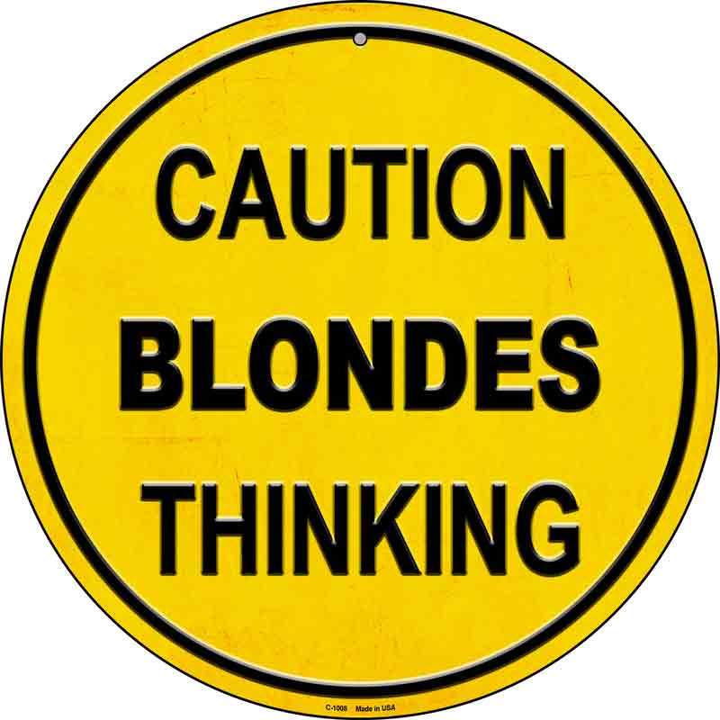 Caution Blondes Thinking Wholesale Novelty Metal Circular SIGN