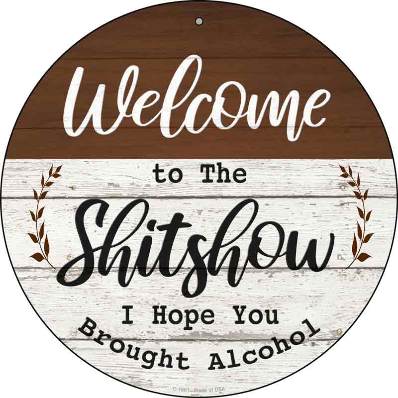 Welcome to the Shitshow Alcohol Wholesale Novelty Metal Circle SIGN