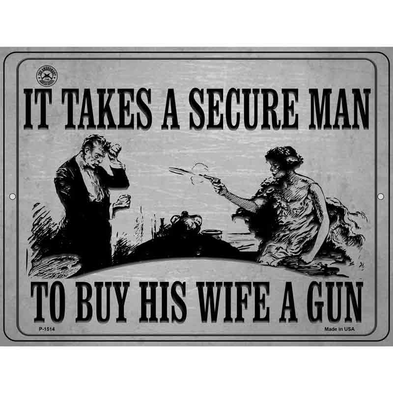 It Takes A Secure Man To Buy His Wife A Gun Wholesale Metal Novelty Parking SIGN