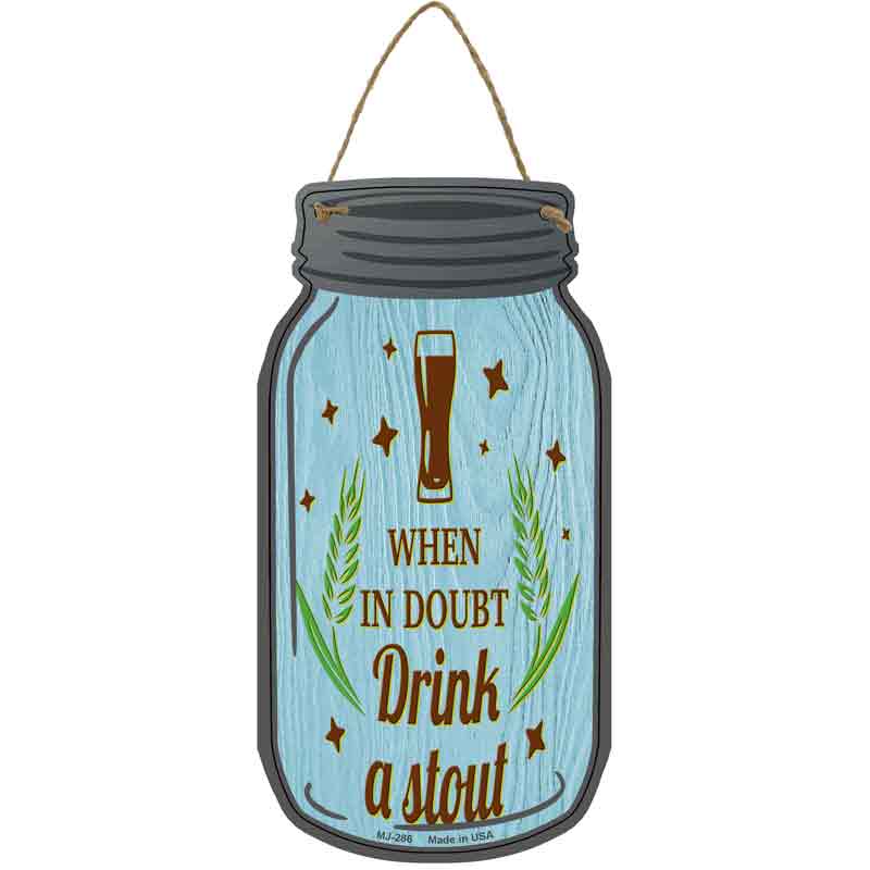 In Doubt Drink A Stout Wholesale Novelty Metal Mason Jar SIGN