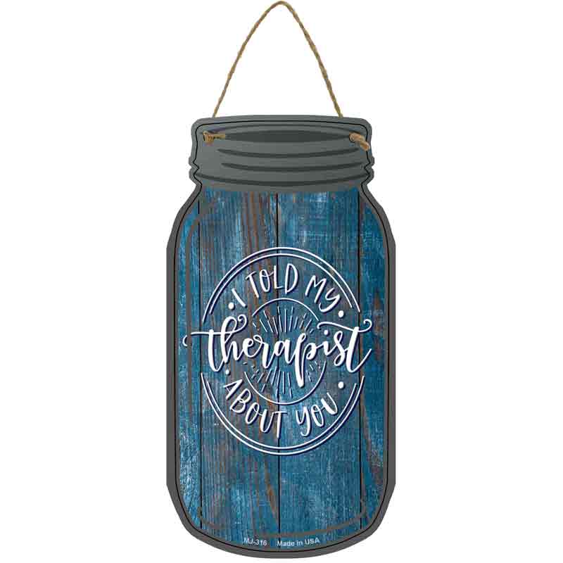 Told My Therapist About You Blue Wholesale Novelty Metal Mason Jar SIGN