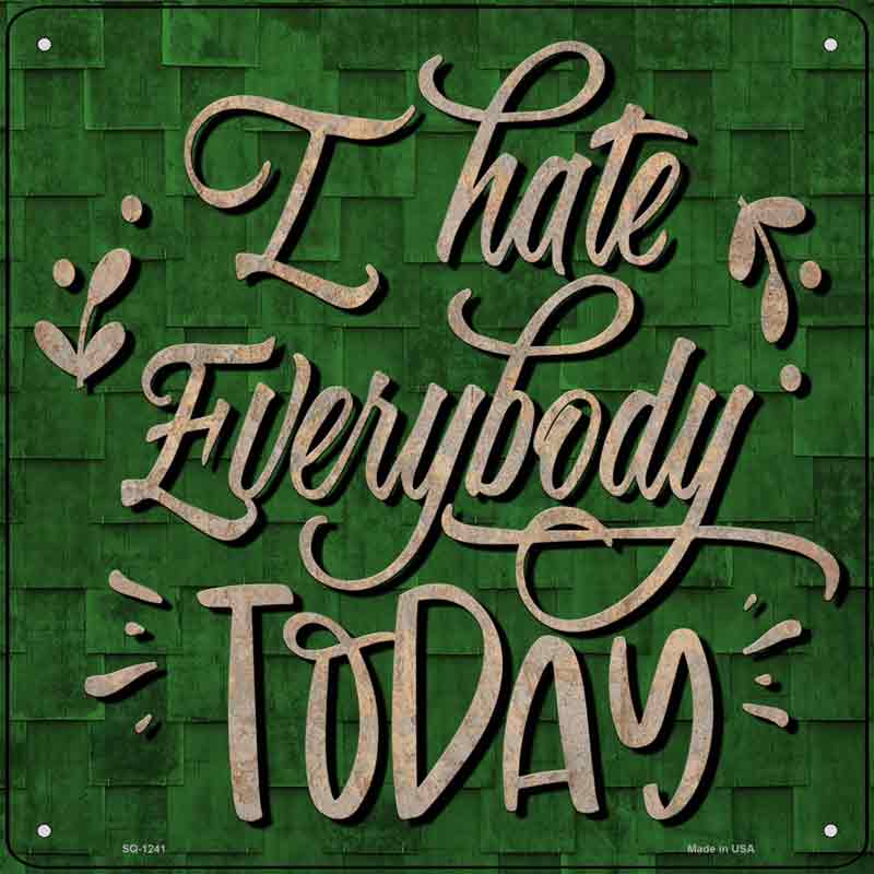 I Hate Everybody Today Wholesale Novelty Metal Square Sign