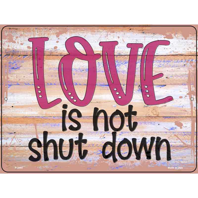 Love Is Not Shut Down Wholesale Novelty Metal Parking SIGN