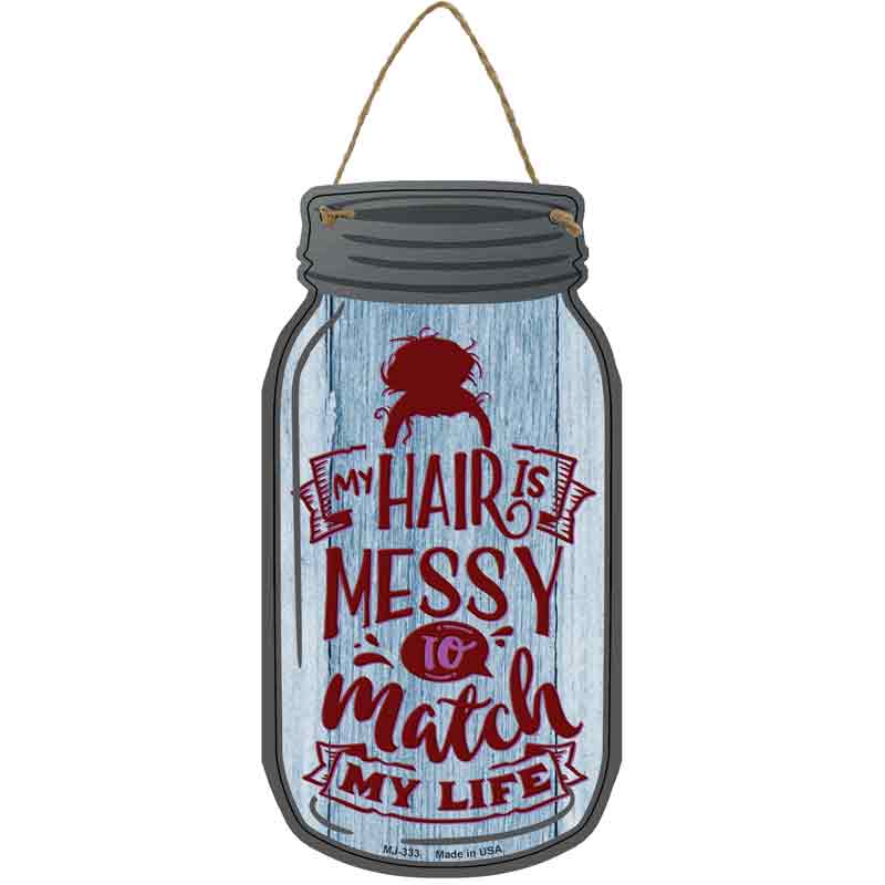 Messy To Match My Life Wholesale Novelty Metal Mason Jar SIGN