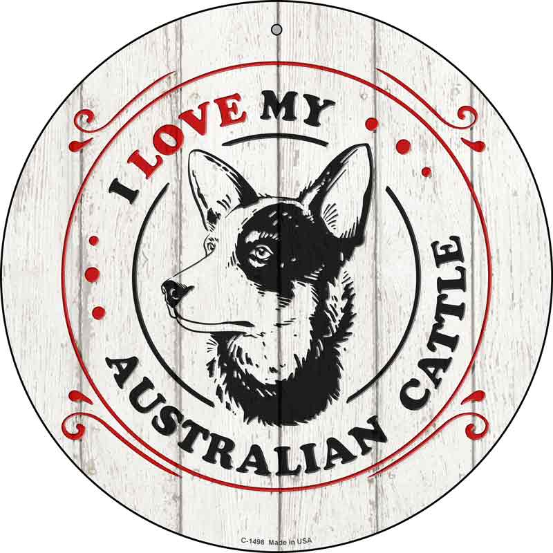 I Love My Australian Cattle Wholesale Novelty Metal Circle Sign