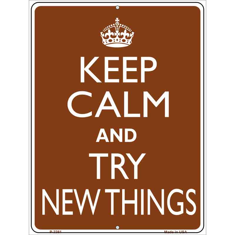 Keep Calm Try NEW Things Wholesale Metal Novelty Parking Sign P-2281