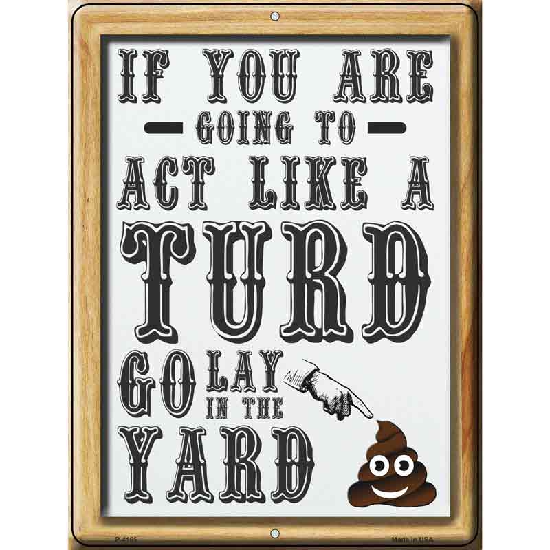 Act Like A Turd Wholesale Novelty Metal Parking SIGN