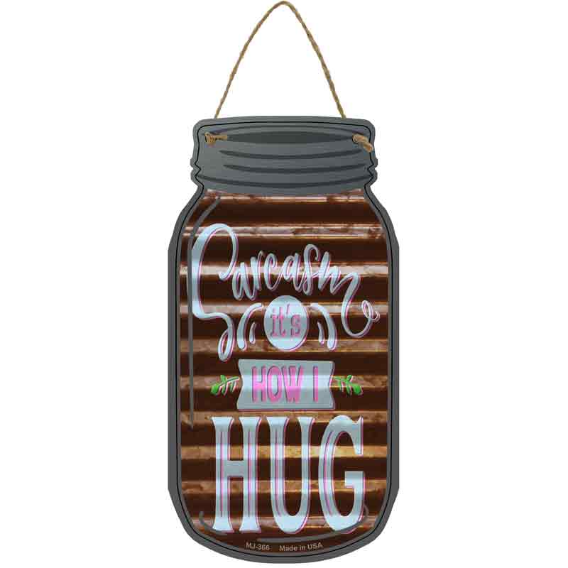 Sarcasm How I Hug Corrugated Brown Wholesale Novelty Metal Mason Jar SIGN