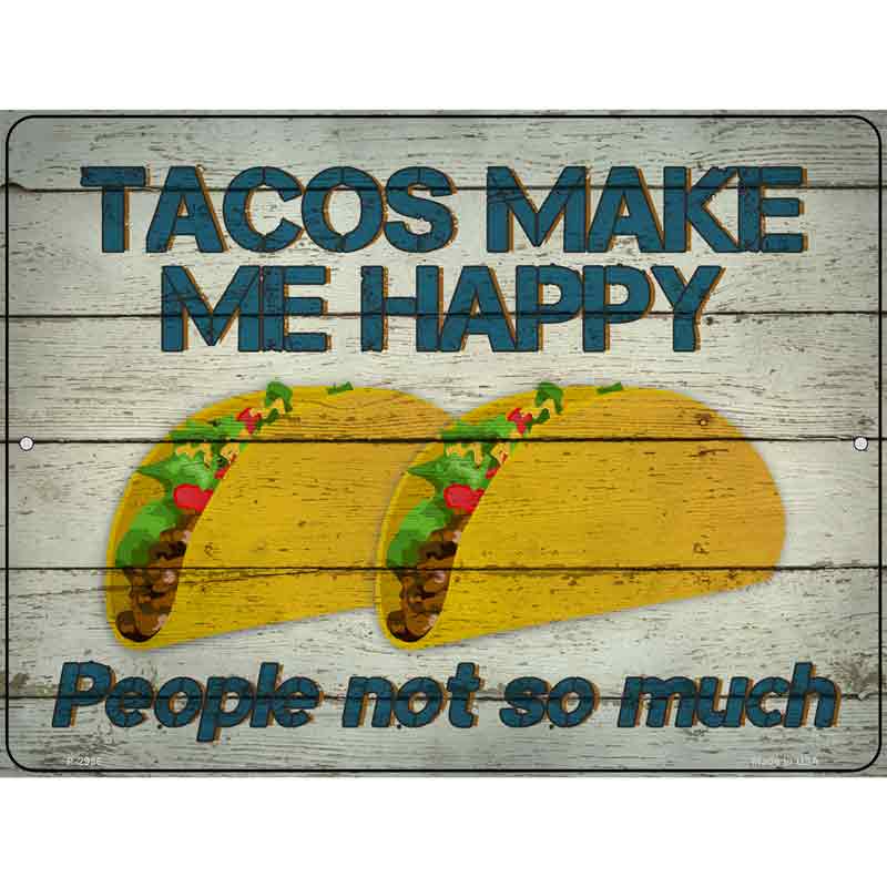 Tacos Make Me Happy Not People Wholesale Novelty Metal Parking SIGN