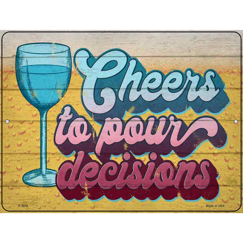 Cheers To Pour Decisions Wholesale Novelty Metal Parking SIGN