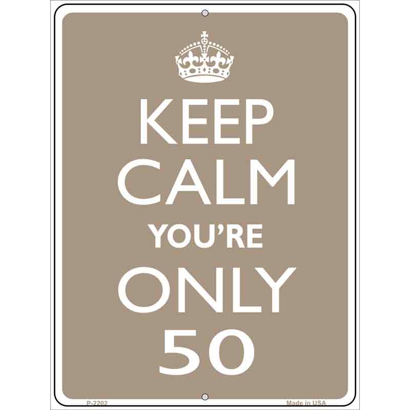 Keep Calm Youre Only 50 Wholesale Metal Novelty Parking SIGN