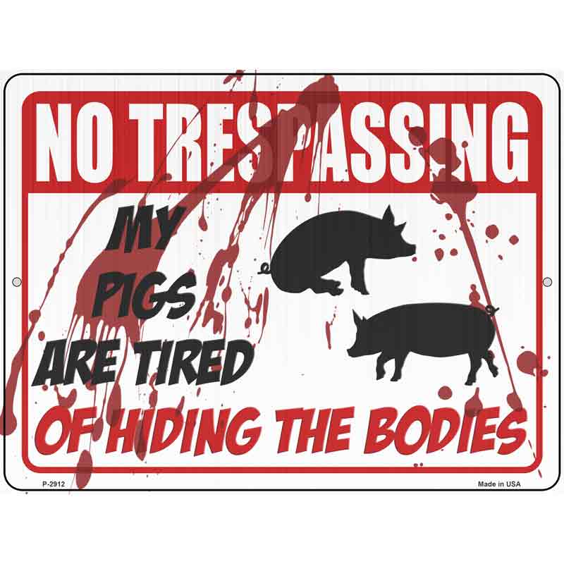 My Pigs Are Tired Of Hiding The Bodies Wholesale Novelty Metal Parking SIGN