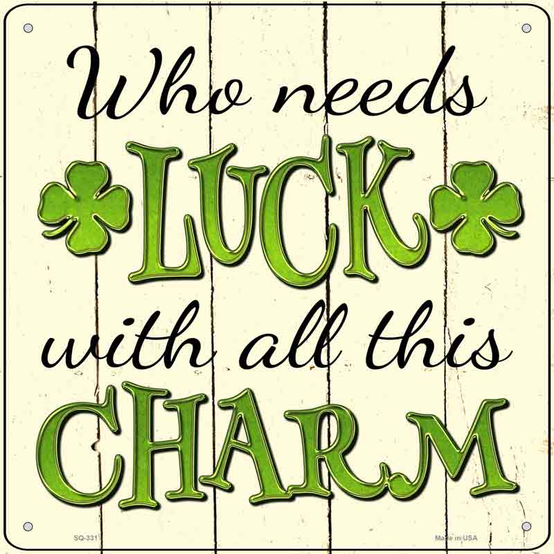 Who Needs Luck Wholesale Novelty Square SIGN
