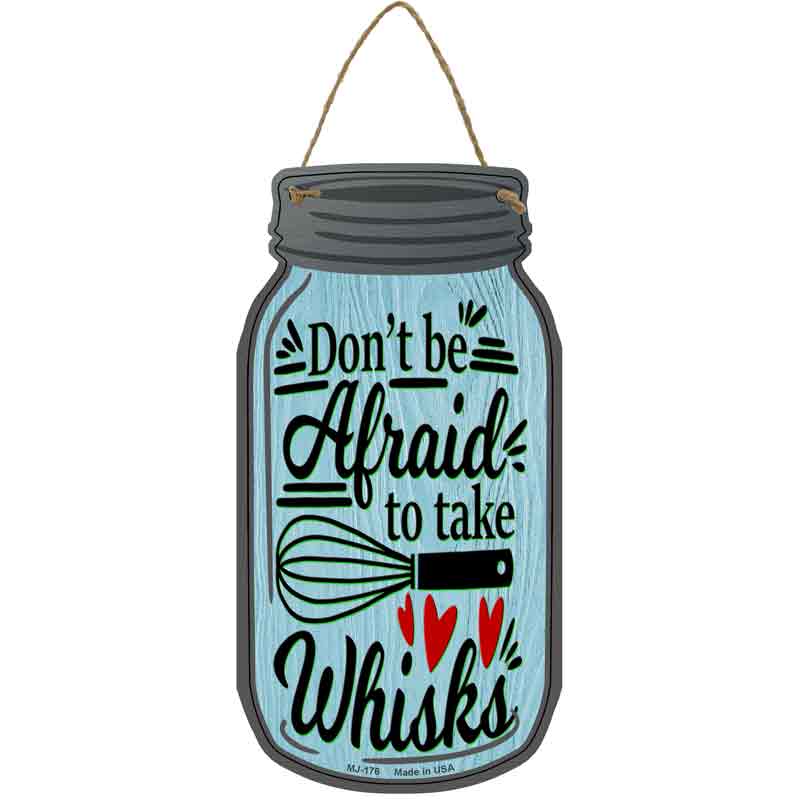 Dont Be Afraid Take Whisks Wholesale Novelty Metal Mason Jar SIGN