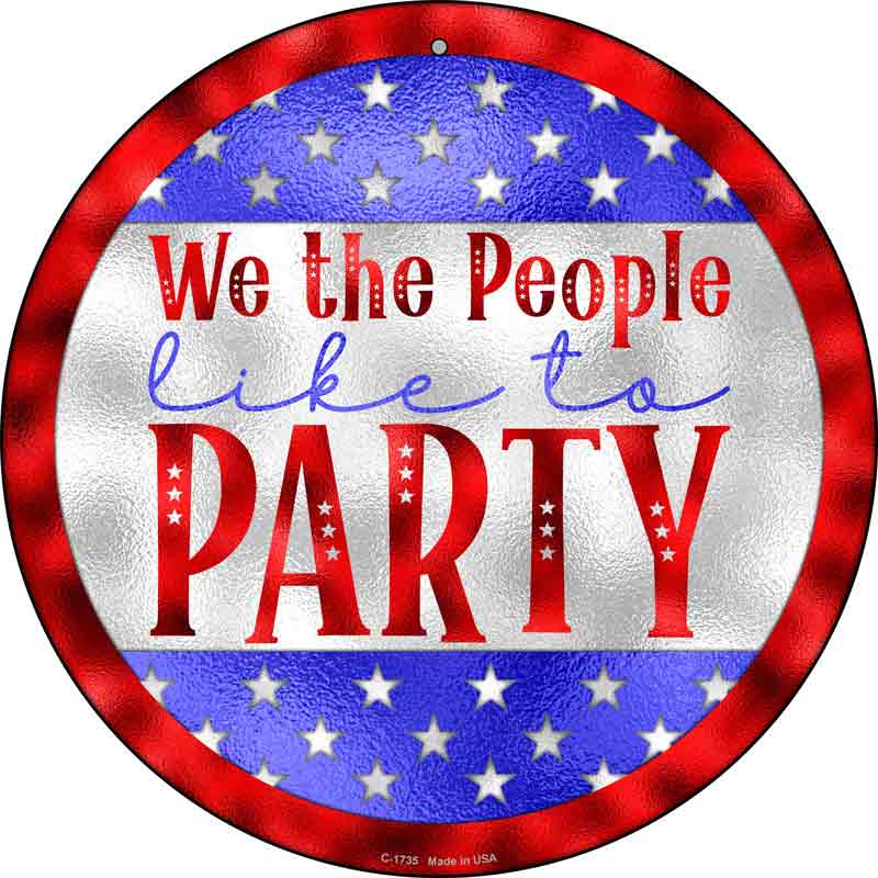 We The People Like To Party Vibrant Wholesale Novelty Metal Circle SIGN