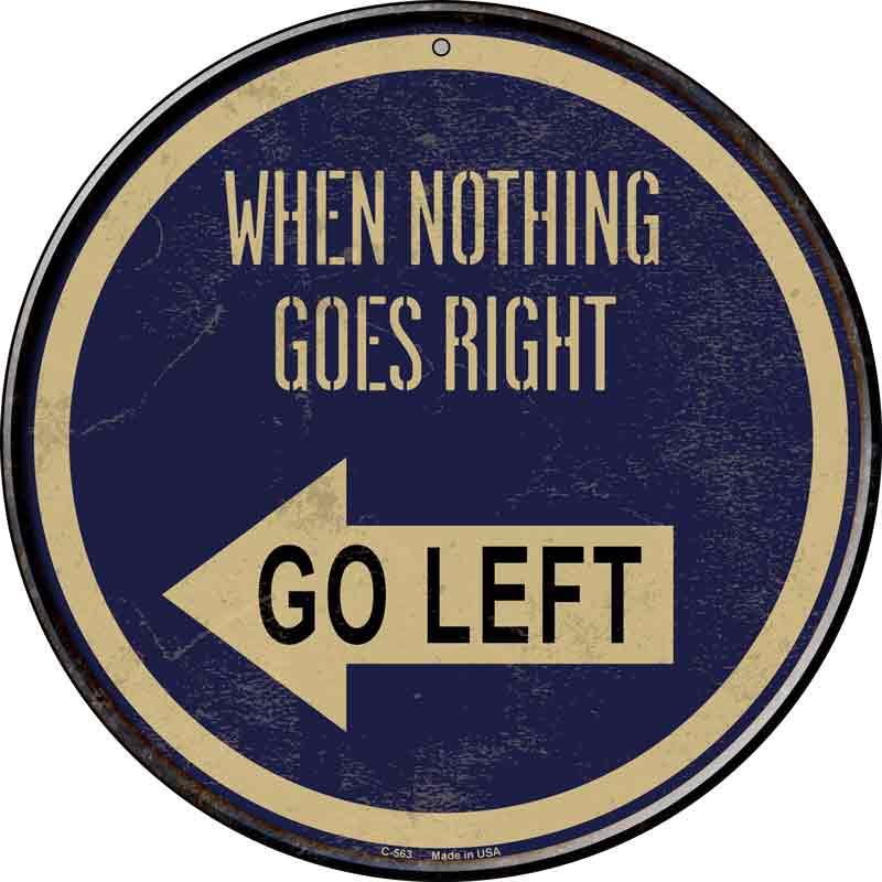 When Nothing Goes Right Wholesale Novelty Metal Circular SIGN